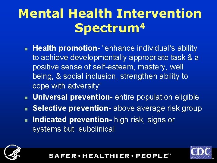 Mental Health Intervention Spectrum 4 n n Health promotion- “enhance individual’s ability to achieve