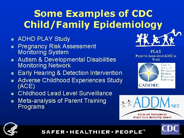 Some Examples of CDC Child/Family Epidemiology n n n n ADHD PLAY Study Pregnancy