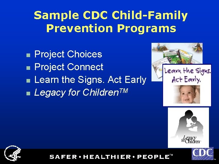 Sample CDC Child-Family Prevention Programs n n Project Choices Project Connect Learn the Signs.