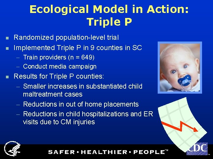 Ecological Model in Action: Triple P n n Randomized population-level trial Implemented Triple P