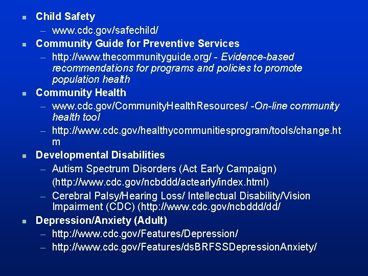 n n n Child Safety – www. cdc. gov/safechild/ Community Guide for Preventive Services