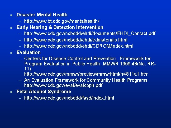 n n Disaster Mental Health – http: //www. bt. cdc. gov/mentalhealth/ Early Hearing &