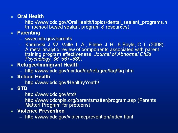 n n n Oral Health – http: //www. cdc. gov/Oral. Health/topics/dental_sealant_programs. h tm (school