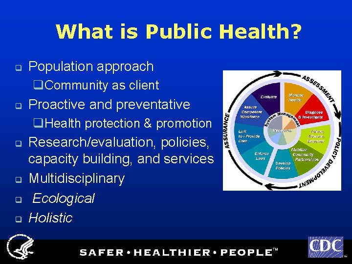 What is Public Health? q Population approach q. Community as client q Proactive and