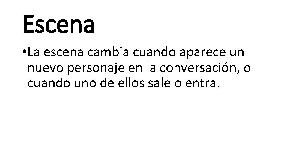 Escena • La escena cambia cuando aparece un nuevo personaje en la conversación, o