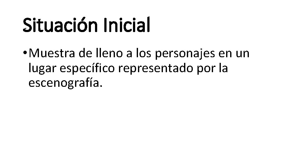 Situación Inicial • Muestra de lleno a los personajes en un lugar específico representado