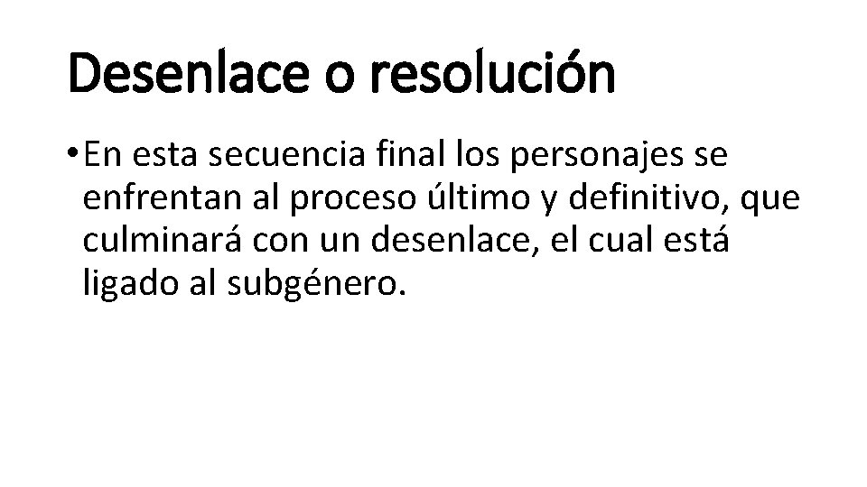 Desenlace o resolución • En esta secuencia final los personajes se enfrentan al proceso