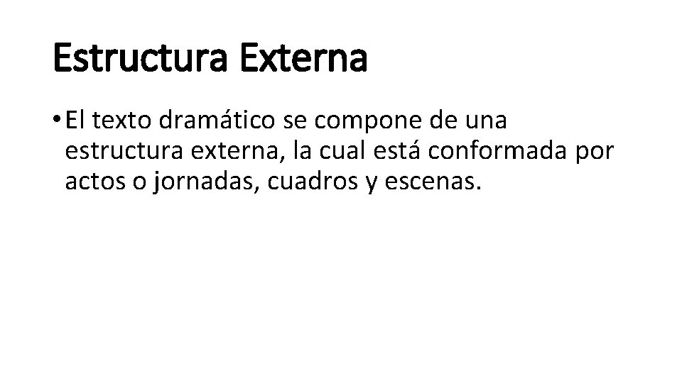 Estructura Externa • El texto dramático se compone de una estructura externa, la cual