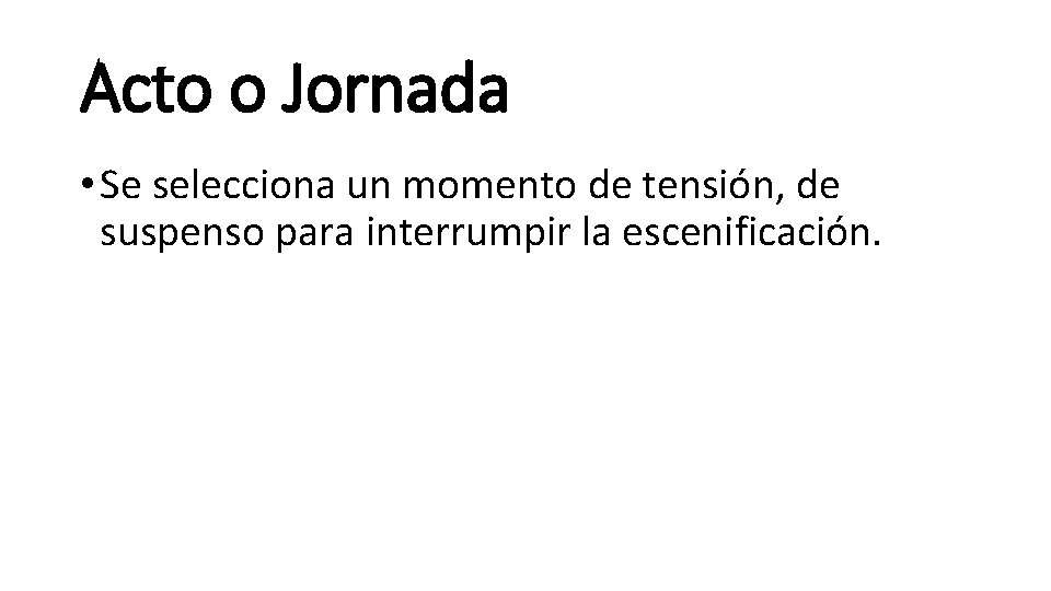 Acto o Jornada • Se selecciona un momento de tensión, de suspenso para interrumpir