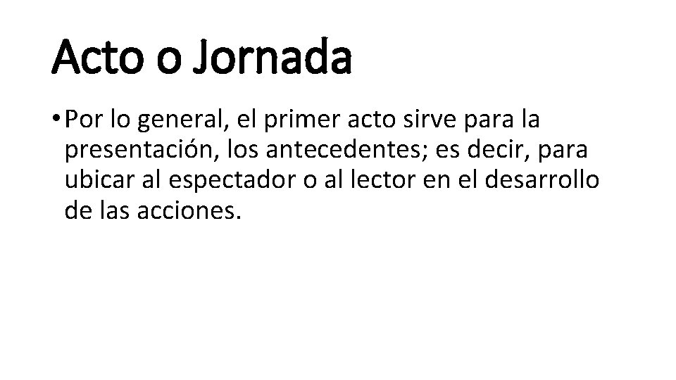 Acto o Jornada • Por lo general, el primer acto sirve para la presentación,