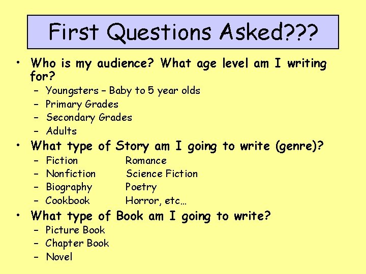 First Questions Asked? ? ? • Who is my audience? What age level am
