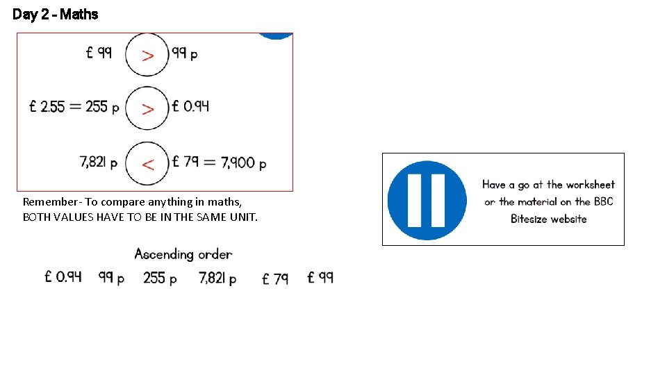 Day 2 – Maths Remember- To compare anything in maths, BOTH VALUES HAVE TO