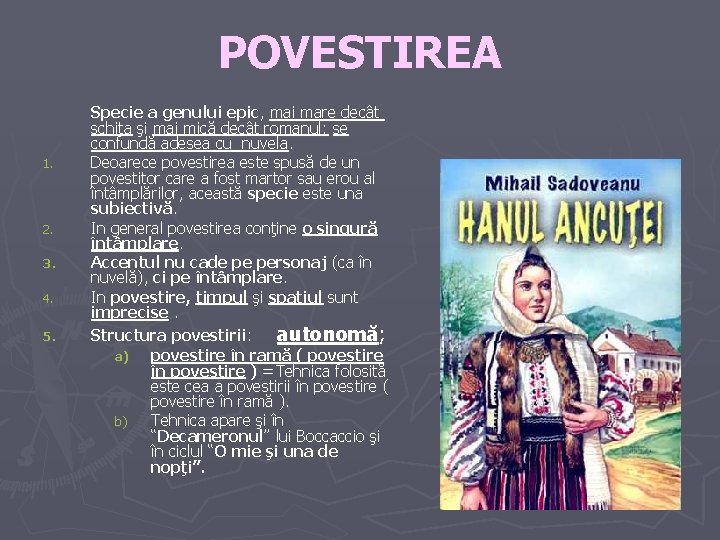 POVESTIREA 1. 2. 3. 4. 5. Specie a genului epic, mai mare decât schiţa