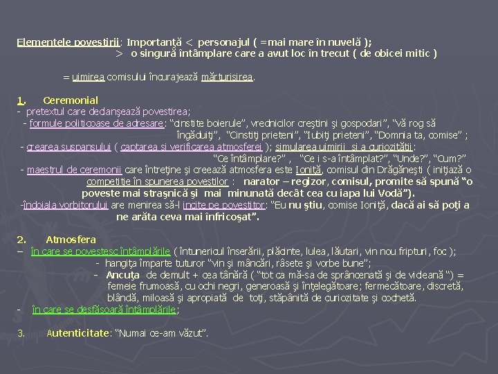 Elementele povestirii: Importanţă < personajul ( =mai mare în nuvelă ); > o singură