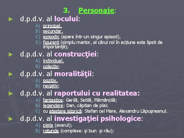3. Personaje: ► d. p. d. v. al locului: A) B) C) D) principal,
