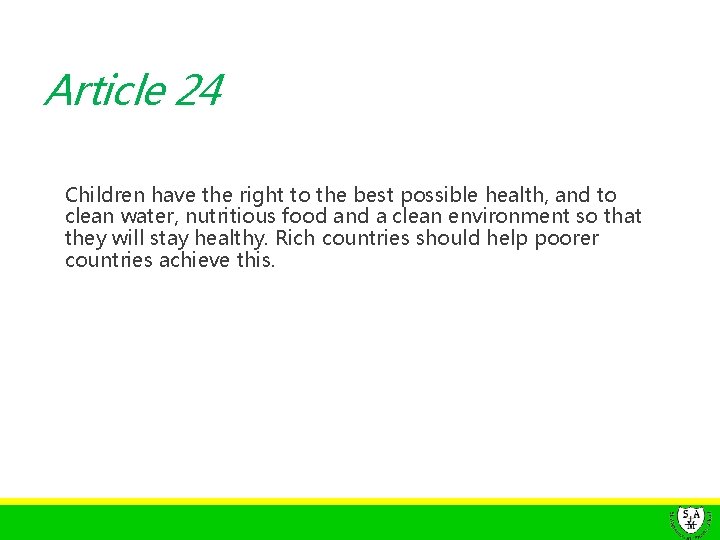 Article 24 Children have the right to the best possible health, and to clean