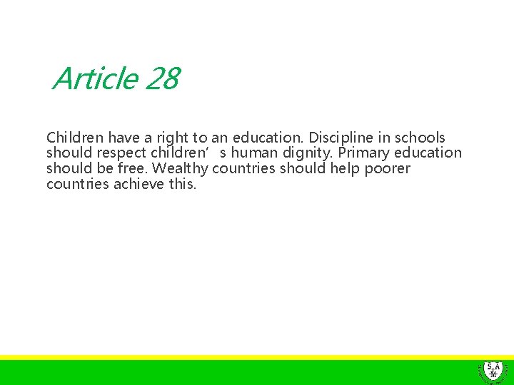 Article 28 Children have a right to an education. Discipline in schools should respect