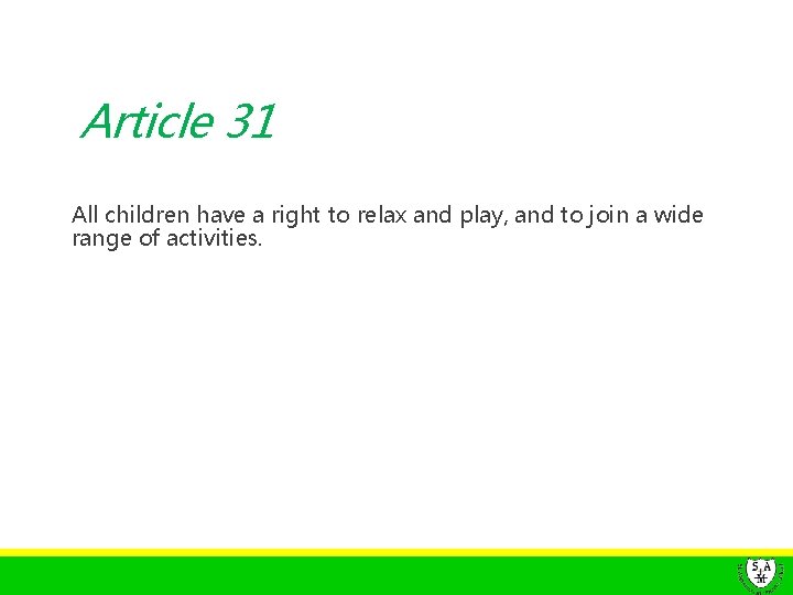 Article 31 All children have a right to relax and play, and to join