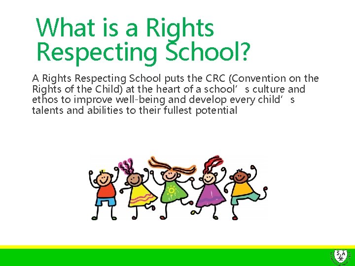 What is a Rights Respecting School? A Rights Respecting School puts the CRC (Convention