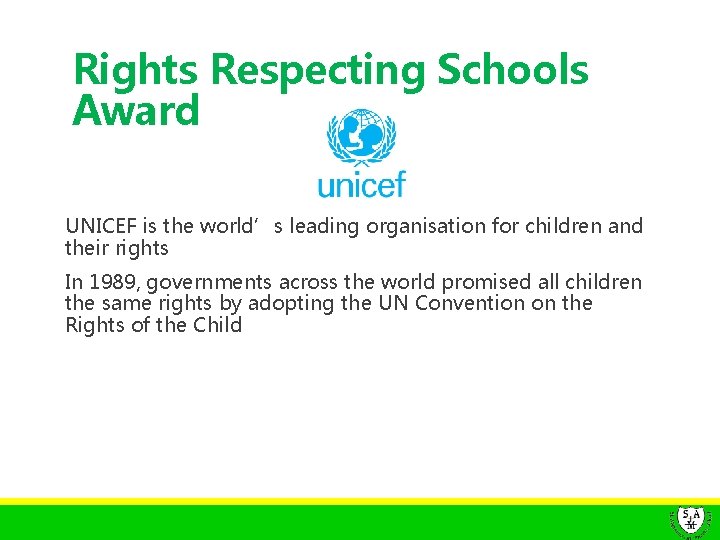 Rights Respecting Schools Award UNICEF is the world’s leading organisation for children and their