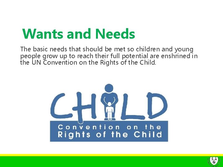 Wants and Needs The basic needs that should be met so children and young