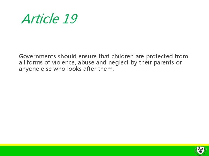 Article 19 Governments should ensure that children are protected from all forms of violence,