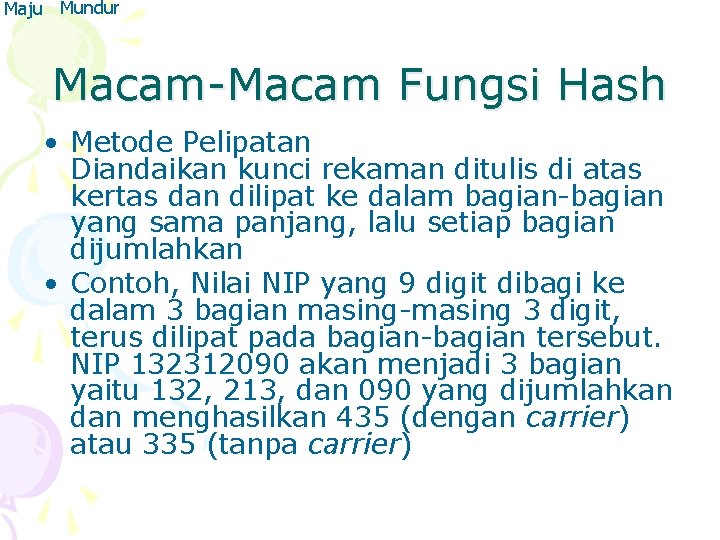 Maju Mundur Macam-Macam Fungsi Hash • Metode Pelipatan Diandaikan kunci rekaman ditulis di atas