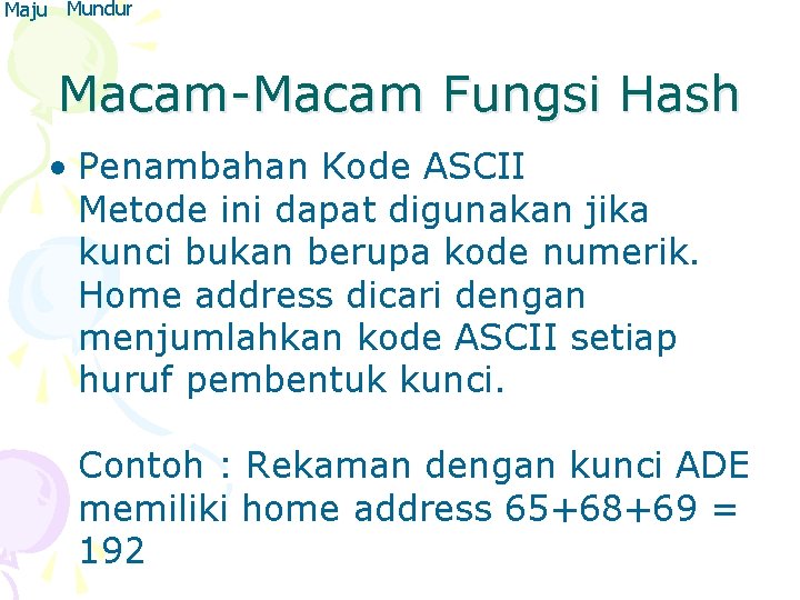 Maju Mundur Macam-Macam Fungsi Hash • Penambahan Kode ASCII Metode ini dapat digunakan jika