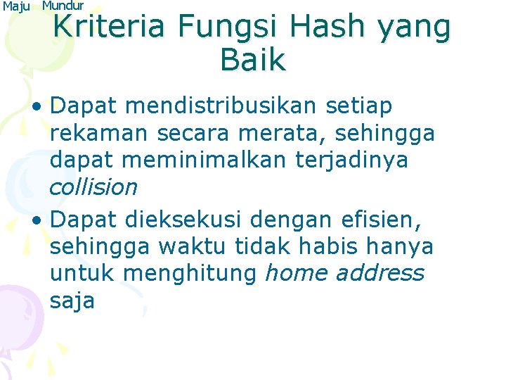 Maju Mundur Kriteria Fungsi Hash yang Baik • Dapat mendistribusikan setiap rekaman secara merata,