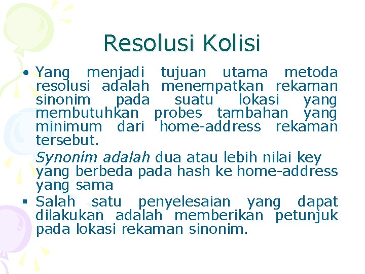 Resolusi Kolisi • Yang menjadi tujuan utama metoda resolusi adalah menempatkan rekaman sinonim pada