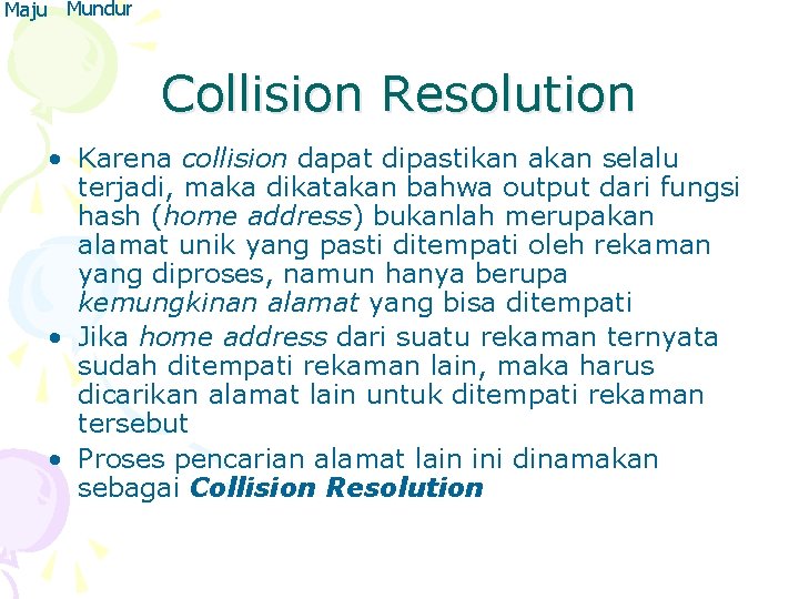 Maju Mundur Collision Resolution • Karena collision dapat dipastikan akan selalu terjadi, maka dikatakan