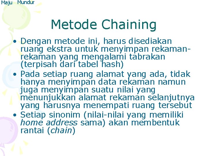 Maju Mundur Metode Chaining • Dengan metode ini, harus disediakan ruang ekstra untuk menyimpan