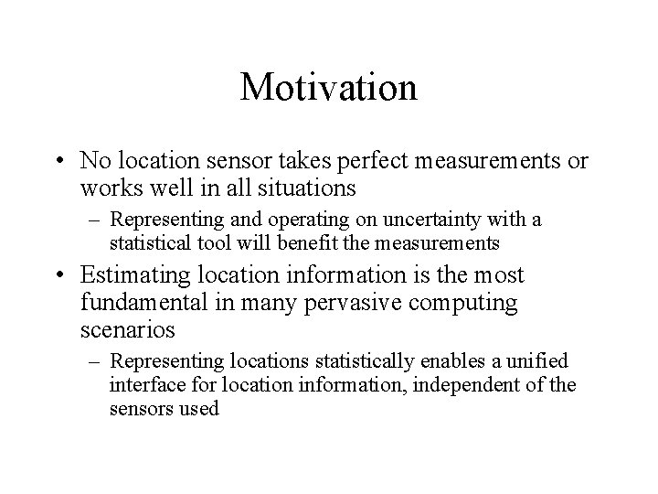 Motivation • No location sensor takes perfect measurements or works well in all situations