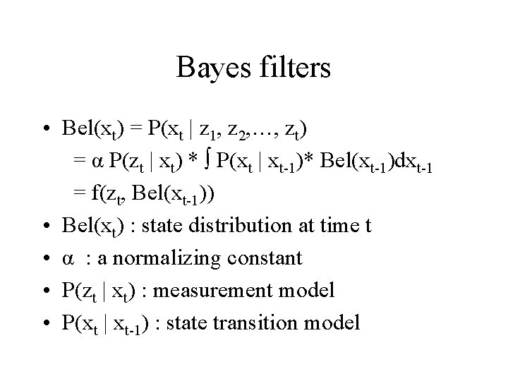 Bayes filters • Bel(xt) = P(xt | z 1, z 2, …, zt) =