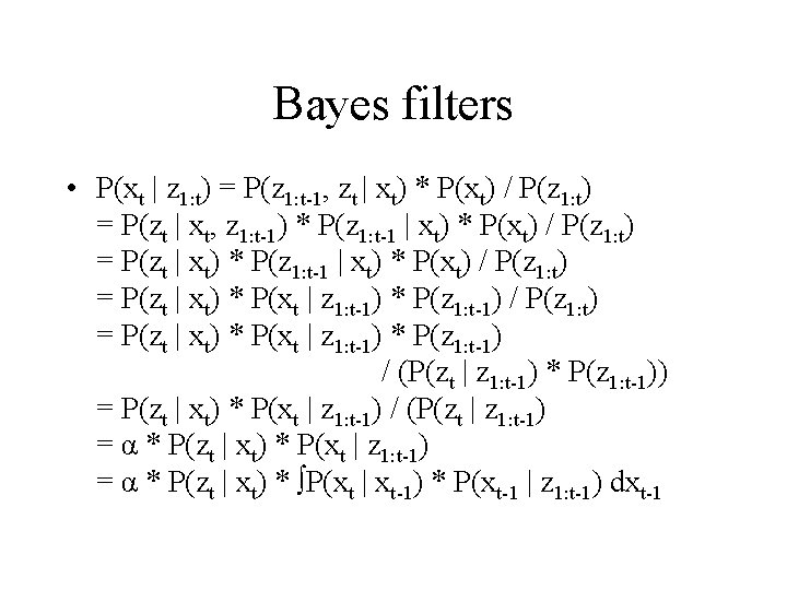 Bayes filters • P(xt | z 1: t) = P(z 1: t-1, zt |