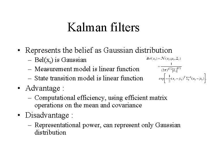 Kalman filters • Represents the belief as Gaussian distribution – Bel(xt) is Gaussian –
