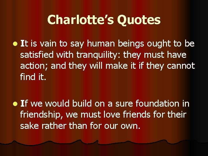 Charlotte’s Quotes l It is vain to say human beings ought to be satisfied