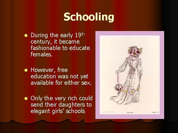 Schooling l During the early 19 th century, it became fashionable to educate females.