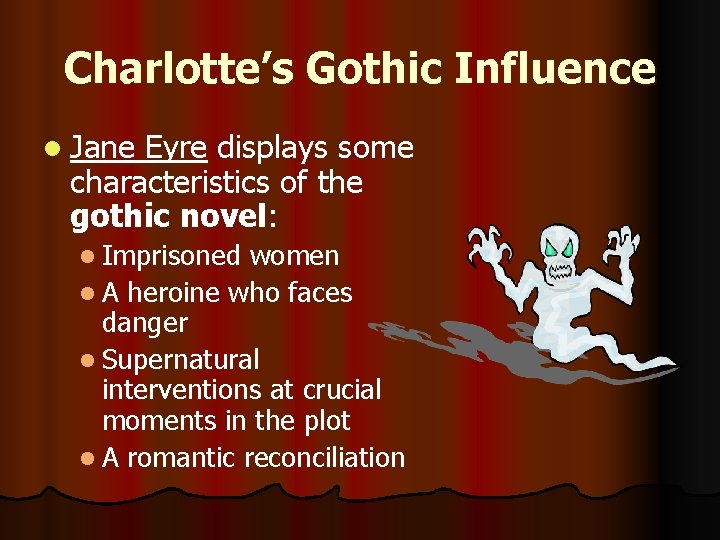 Charlotte’s Gothic Influence l Jane Eyre displays some characteristics of the gothic novel: l
