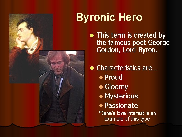 Byronic Hero l This term is created by the famous poet George Gordon, Lord
