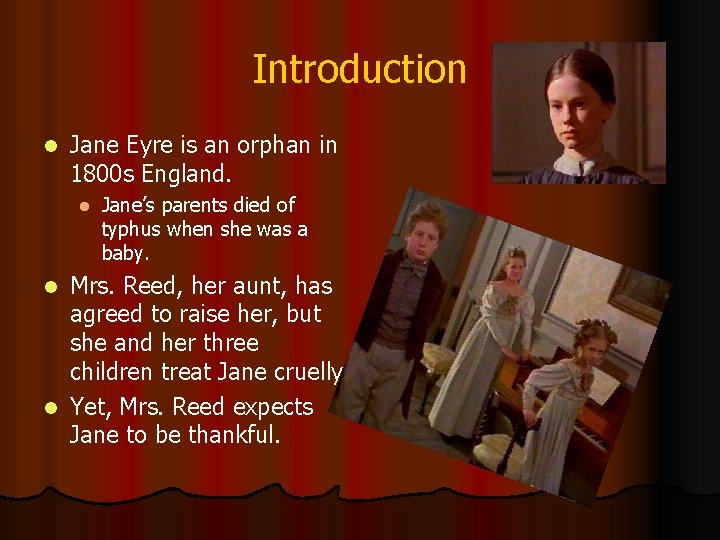 Introduction l Jane Eyre is an orphan in 1800 s England. l Jane’s parents