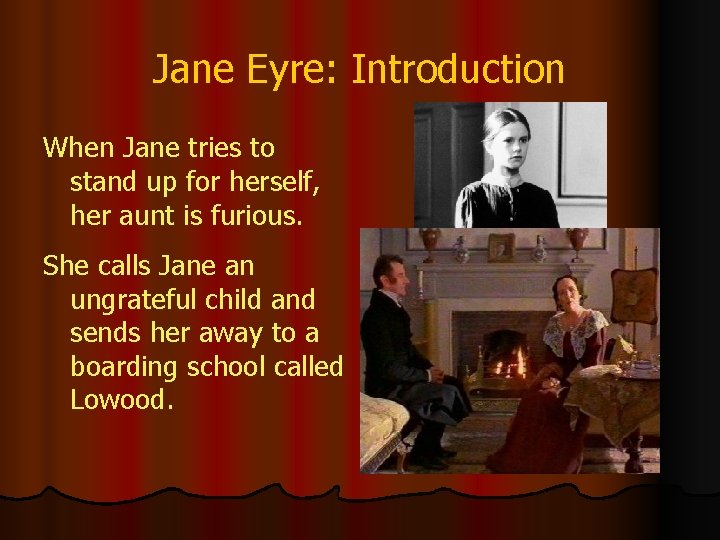 Jane Eyre: Introduction When Jane tries to stand up for herself, her aunt is