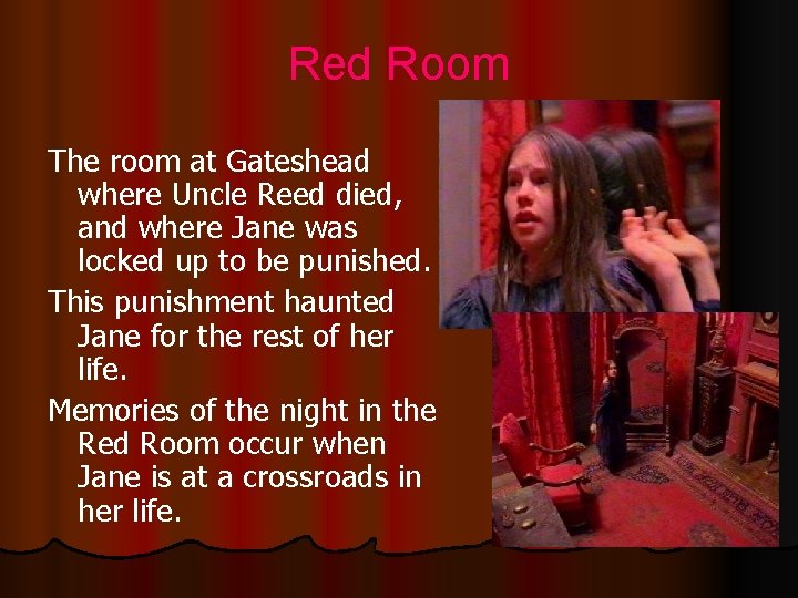 Red Room The room at Gateshead where Uncle Reed died, and where Jane was