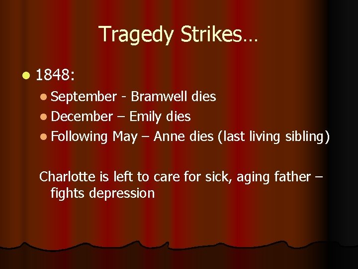Tragedy Strikes… l 1848: l September - Bramwell dies l December – Emily dies