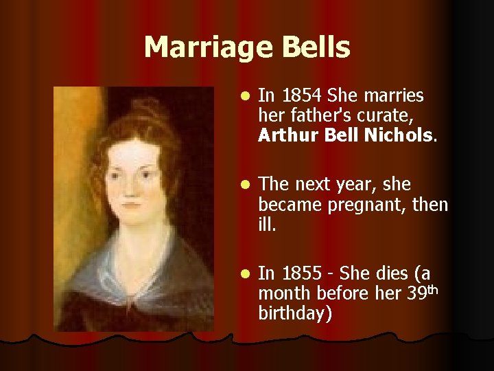 Marriage Bells l In 1854 She marries her father's curate, Arthur Bell Nichols. l