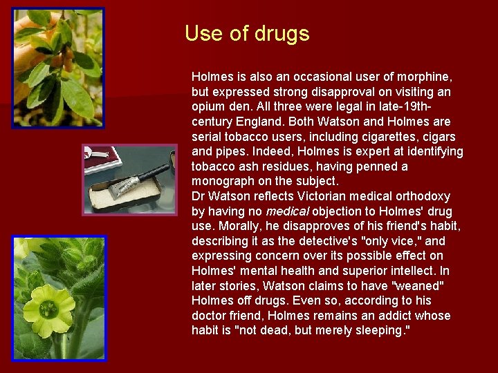 Use of drugs Holmes is also an occasional user of morphine, but expressed strong