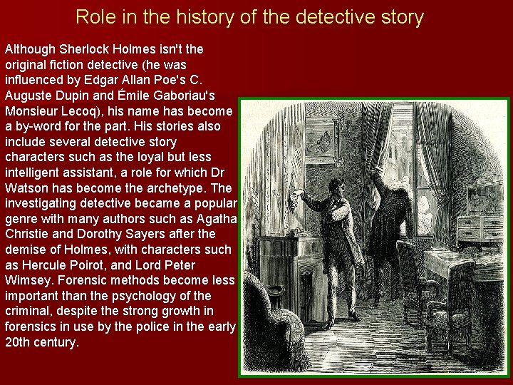 Role in the history of the detective story Although Sherlock Holmes isn't the original
