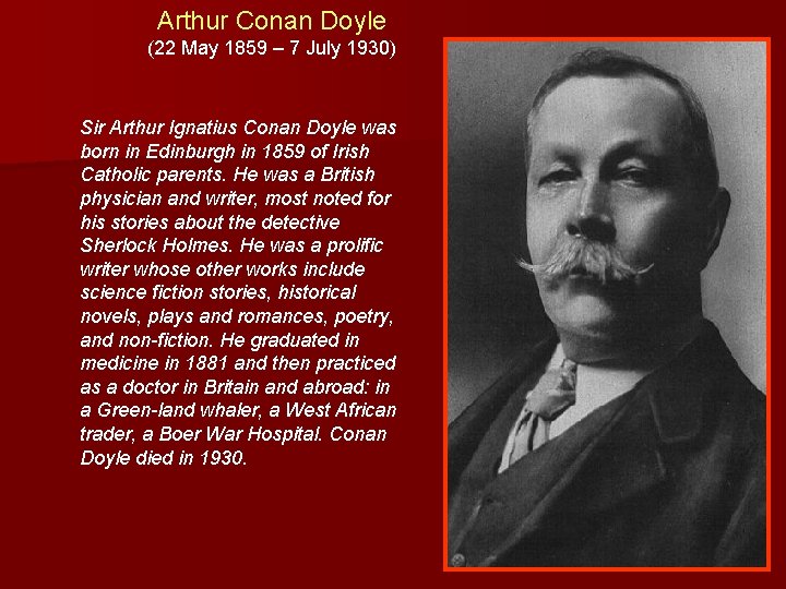Arthur Conan Doyle (22 May 1859 – 7 July 1930) Sir Arthur Ignatius Conan