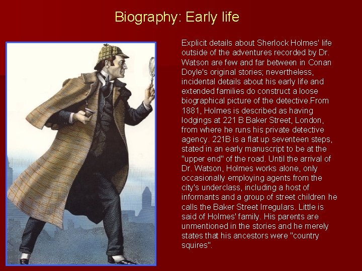 Biography: Early life Explicit details about Sherlock Holmes' life outside of the adventures recorded