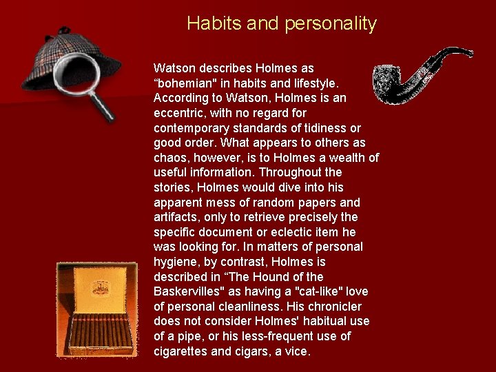 Habits and personality Watson describes Holmes as “bohemian" in habits and lifestyle. According to